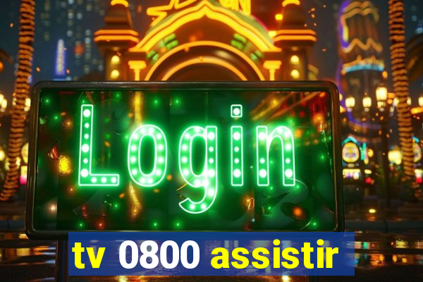 tv 0800 assistir